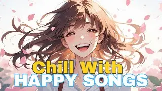 ☀️ [Dailly Mood] | Happy Song to Boost Your Mood & Smile Today