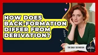 How Does Back-formation Differ From Derivation? - The Daily Definition
