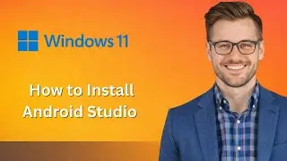 How to Install Android Studio on Windows 11 (Latest Update)