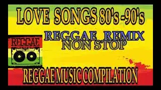 REGGAE REMIX LOVE SONGS 80s  -  90s NON STOP REGGAE MUSIC COMPILATION