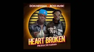 Heart Broken-Don Messiah ft Boss Music ( official audio)