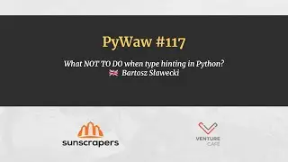 PyWaw #117 What NOT TO DO when type hinting in Python?