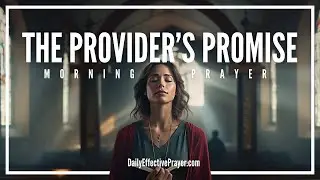 A Blessed Morning Prayer For God To Provide All That You Need and More (From Want To Plenty)