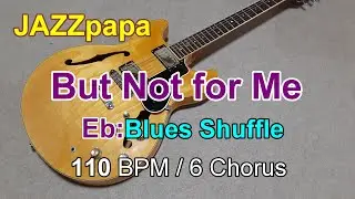 But Not for Me  / Backing : Eb / Blues Shuffle / 110 BPM / 6 Chorus /バットナットフォーミー