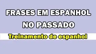 Como falar espanhol usando frases no passado | Espanhol para brasileiros