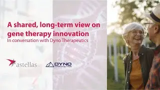 A shared, long-term view on gene therapy innovation: Astellas in conversation with Dyno Therapeutics