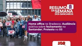 #42 Home office at Bradesco; Public hearing on closures at Santander; Protest at Banco do Brasil