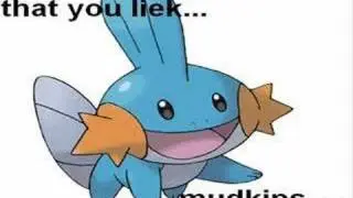 Mudkipz? So herd u liek em?
