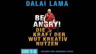 Dalai Lama - Be Angry - Die Kraft der Wut kreativ nutzen