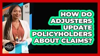 How Do Adjusters Update Policyholders About Claims?
