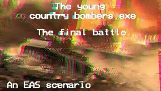The young country bombers.exe the final battle (an EAS scenario)