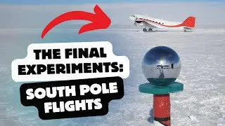 THE FINAL EXPERIMENTS - South Pole Flights