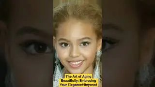 The Art of Aging Beautifully: Embracing Your Elegance#Beyonc&eacute;