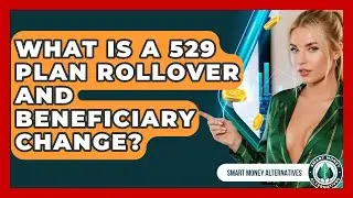 What Is A 529 Plan Rollover And Beneficiary Change? - Smart Money Alternatives