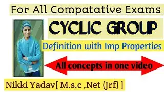 Cyclic Group || Generators ||Theorems| Properties | Subgroups |By Nikki Yadav (Net Jrf)