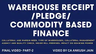 Warehouse receipt finance/Pledge finance/Commodity based finance: procedures- Final part-2