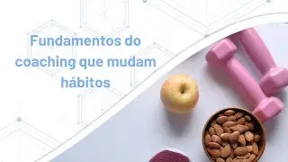 Fundamentos do coaching que mudam h&aacute;bitos