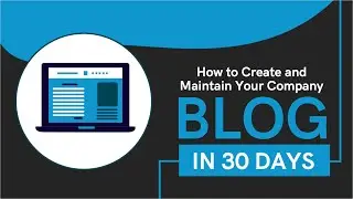 Learn How to Create and Maintain a Company Blog in 30 Days