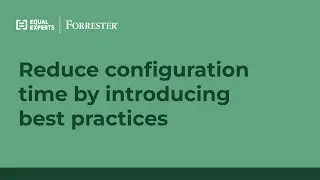 How Equal Experts reduce configuration time by introducing best practices