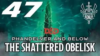 Phandelver and Below: The Shattered Obelisk | Episode 47 | Mayonnaise and a Maze