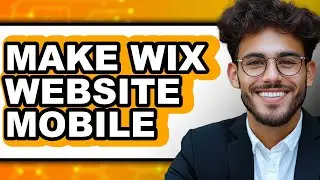 How to Make Wix Website Mobile in 2025 - Easy Guide