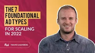 The 7 Foundational Ad Types For Scaling in 2022