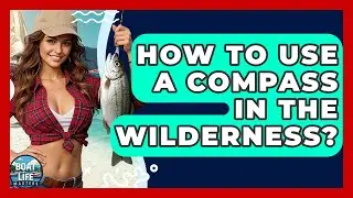 How To Use A Compass In The Wilderness? - Boat Life Masters
