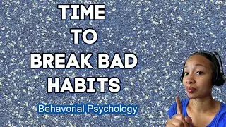 HOW TO BREAK BAD HABITS:  basic information on the formation of habits and how to change them