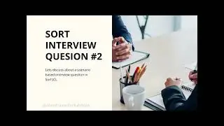 Sort Scenario based Interview Question #2