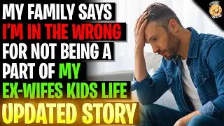 My Family Says I'm In The Wrong For Not Being A Part Of My Ex's Kids Life r/Relationships