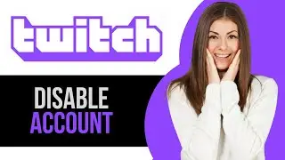 How to Disable Account on Twitch