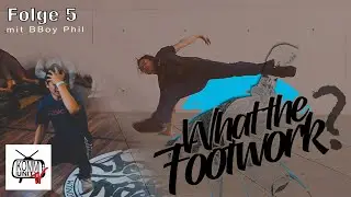 BBoy Phil | WTF: What the Footwork ?! Ep.5