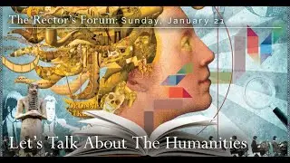 The Rector's Forum: Lets Talk About The Humanities