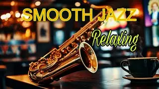 Smooth Jazz Relaxing Saxophone | Cozy Caf&eacute; Vibes @RelaxingJazz-03 