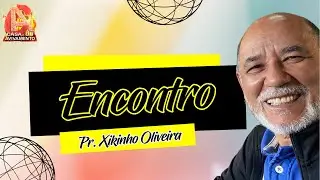 Encontro | Pr. Xikinho Oliveira