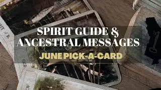 June Spirit Guide & Ancestral Messages Pick-A-Card 🌟Timestamps