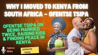 SOUTH AFRICA'S OFENTSE TSIPA ON WBY SHE MOVED TO KENYA | BEING MARRIED TWICE | The Mommy Club NBO