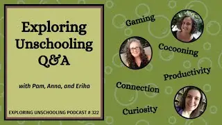 Exploring Unschooling Q&A, Episode 322