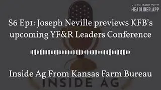 Inside Ag From Kansas Farm Bureau - S6 Ep1: Joseph Neville previews KFB&rsquo;s upcoming YF&R Leaders...