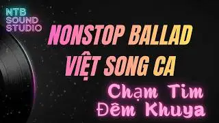 Nonstop Pop Ballad Song Ca &ndash; Chạm Tim Đ&ecirc;m Khuya | NTB Sound Studio