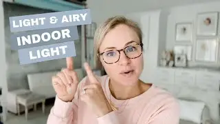 How to Create Light & Airy Indoor Light Every Time