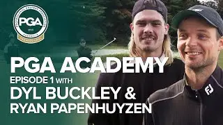 PGA Academy with Dylan Buckley and Ryan Papenhuyzen | Episode 1