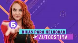 5 Dicas para aumentar a AUTOESTIMA