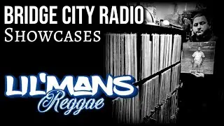 Lil'mans Reggae - Showcase - Bridge City Radio