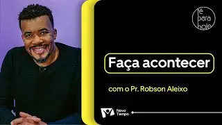 Faça acontecer | Pr. Robson Aleixo