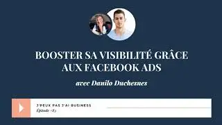 Booster sa visibilit&eacute; gr&acirc;ce aux Facebook Ads avec Danilo Duchesnes