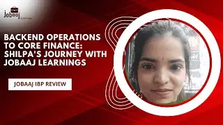 Backend Operations to Core Finance: Shilpa's journey with Jobaaj Learnings