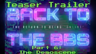 TRAILER: Back to the BBS Part 6 (The Demoscene)