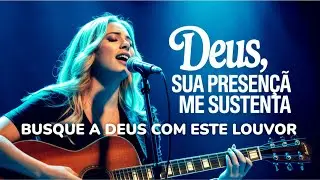 DEUS SUA PRESENÇA ME SUSTENTA | Céu Aberto Sobre Mim | Louvor