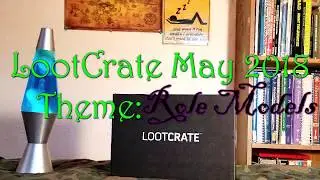 Loot Crate May 2018 Unboxing - Role Models